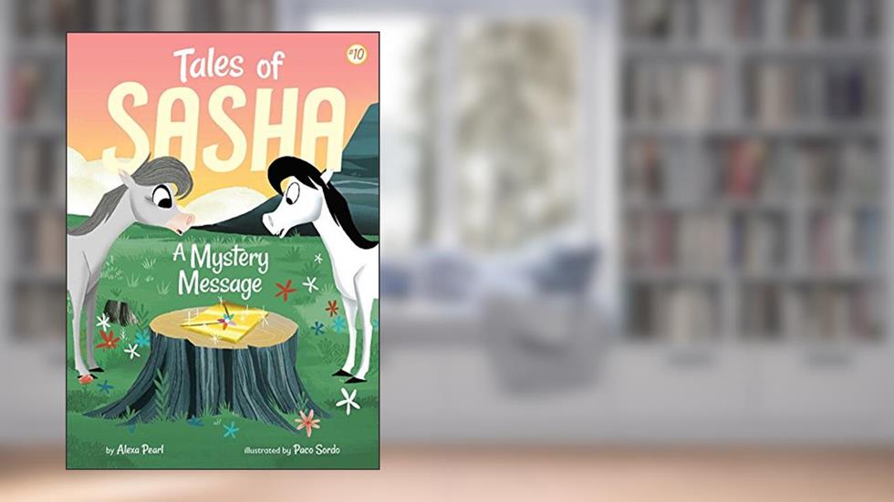 Tales of Sasha 10: A Mystery Message, written by Alexa Pearl