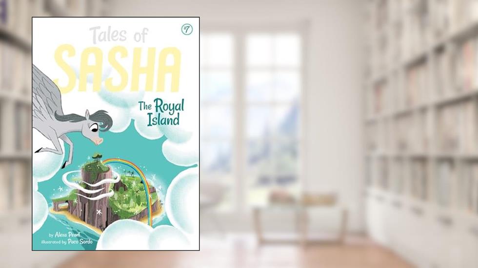 Tales of Sasha 7: The Royal Island, written by Alexa Pearl