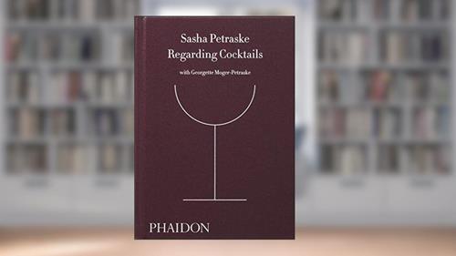 Cover from Regarding Cocktails (From Legendary Bartender, Sasha Petraske), written by Sasha Petraske; Georgette Moger-Petraske