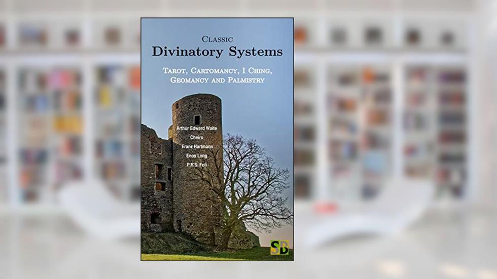 Classic Divinatory Systems: Tarot, Cartomancy, I Ching, Geomancy and Palmistry, written by Enos Long