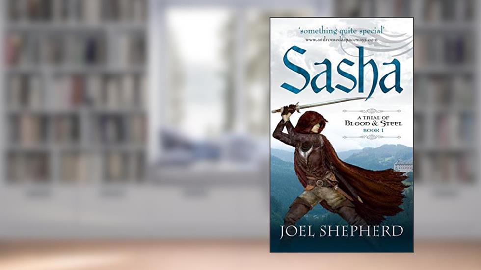 Sasha: A Trial of Blood and Steel (A Trial of Blood and Steel Book One 1), written by Joel Shepherd