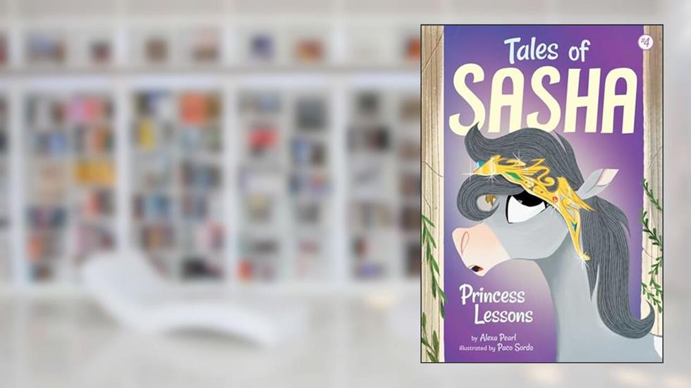 Tales of Sasha 4: Princess Lessons, written by Alexa Pearl