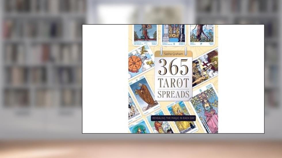 365 Tarot Spreads: Revealing the Magic in Each Day, written by Sasha Graham