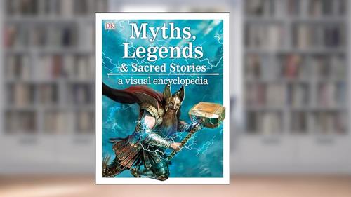 Cover from Myths, Legends, and Sacred Stories: A Visual Encyclopedia, written by Philip Wilkinson