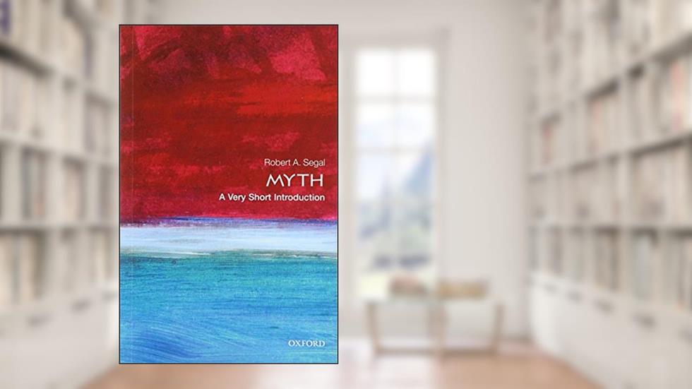 Myth: A Very Short Introduction (Very Short Introductions), written by Robert A. Segal