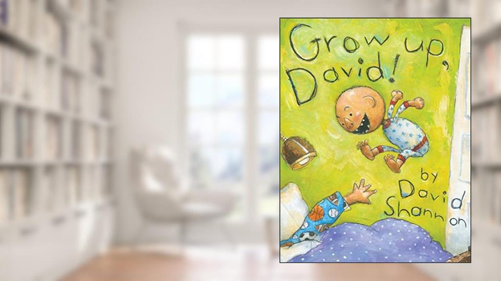 Grow Up, David! (David Books), written by David Shannon
