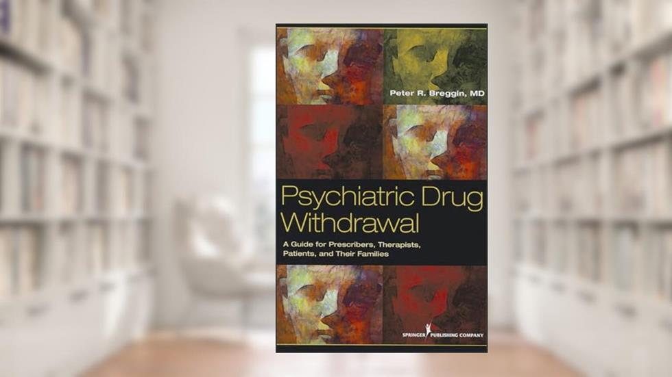 Psychiatric Drug Withdrawal: A Guide for Prescribers, Therapists, Patients and their Families, written by Peter R. Breggin MD