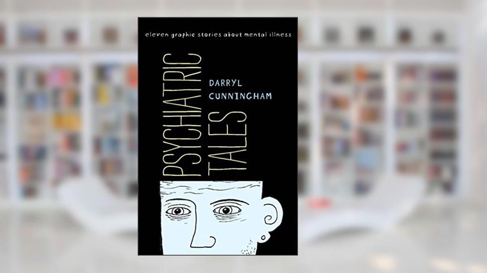Psychiatric Tales: Eleven Graphic Stories About Mental Illness, written by Darryl Cunningham