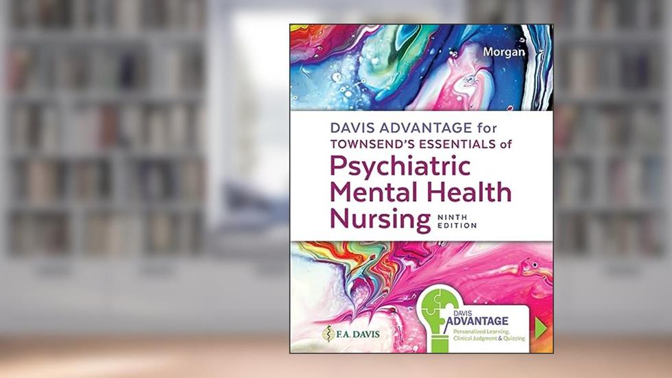 Davis Advantage for Townsend's Essentials of Psychiatric Mental-Health Nursing Concepts of Care in Evidence-Based Practice, written by Karyn I. Morgan