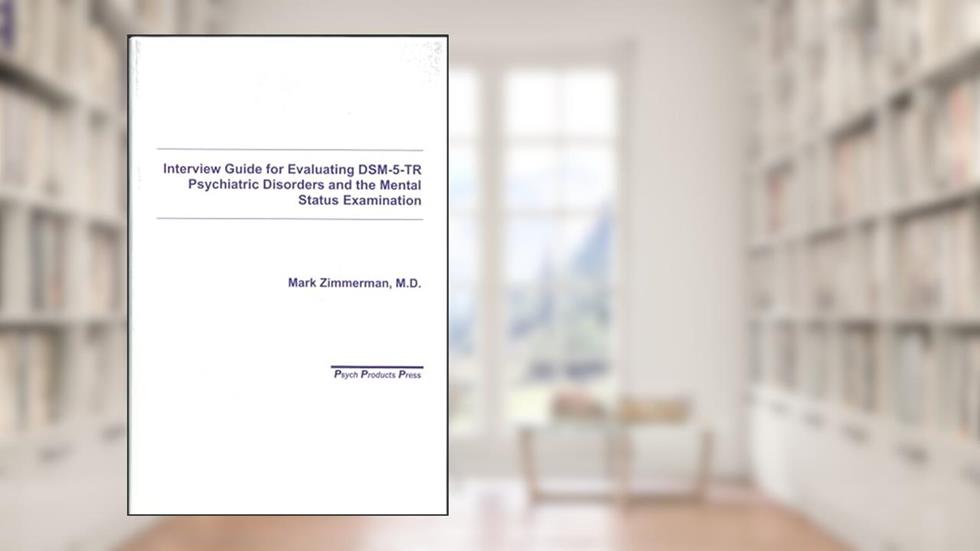 Interview Guide for Evaluation of DSM-5 Psychiatric Disorders and the Mental Status Examination, written by Mark Zimmerman