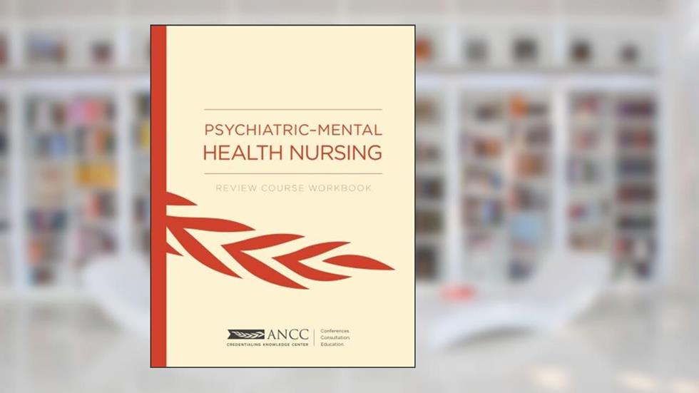Psychiatric-Mental Health Nursing: Review Course Workbook, written by ANCC American Nurses Credentialing Center
