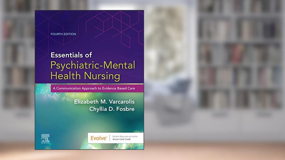 Essentials of Psychiatric Mental Health Nursing: A Communication Approach to Evidence-Based Care, 4e, written by Elizabeth M. Varcarolis RN  MA; Chyllia D Fosbre MSN  RN  PMHNP-BC