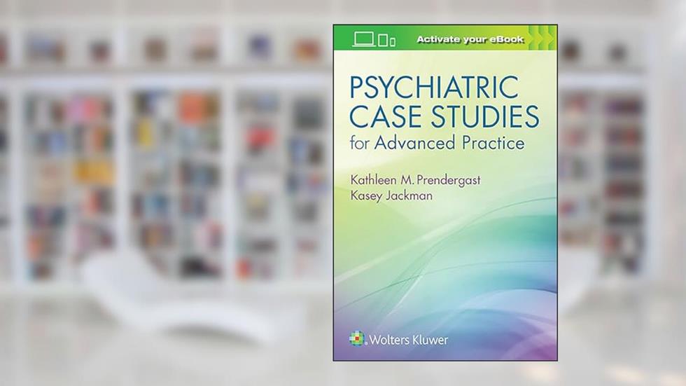 Psychiatric Case Studies for Advanced Practice, written by Kathleen Prendergast