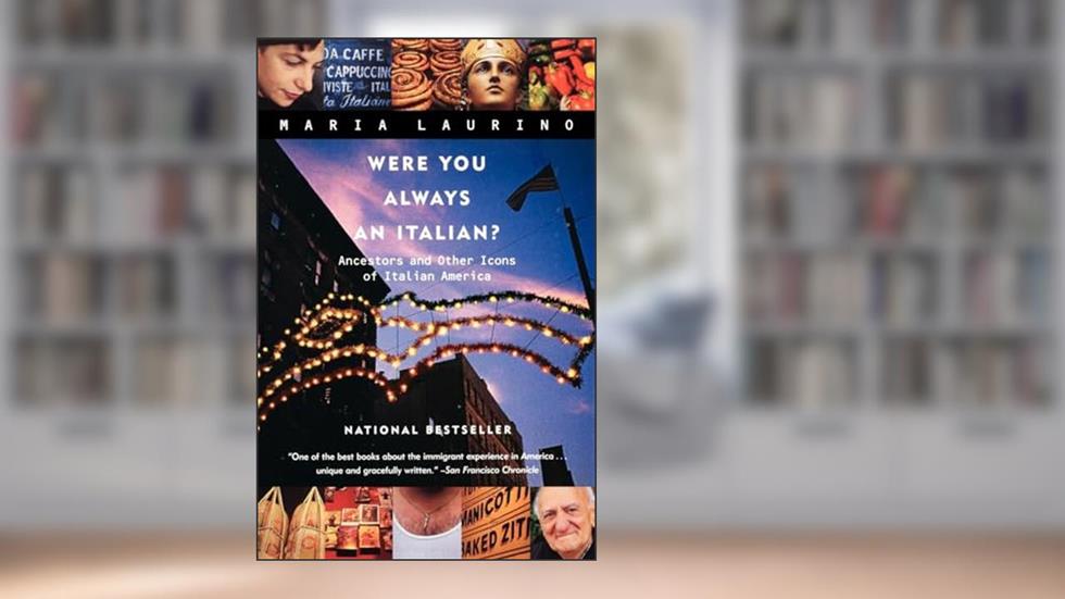 Were You Always an Italian?: Ancestors and Other Icons of Italian America, written by Maria Laurino