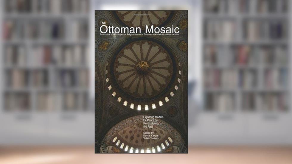 Ottoman Mosaic: Preservation of Minority Groups, Religious Tolerance, Governance of Ethnically Diverse Societies, written by Kemal H. Karpat