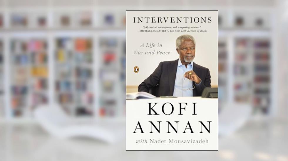 Interventions: A Life in War and Peace, written by Kofi Annan