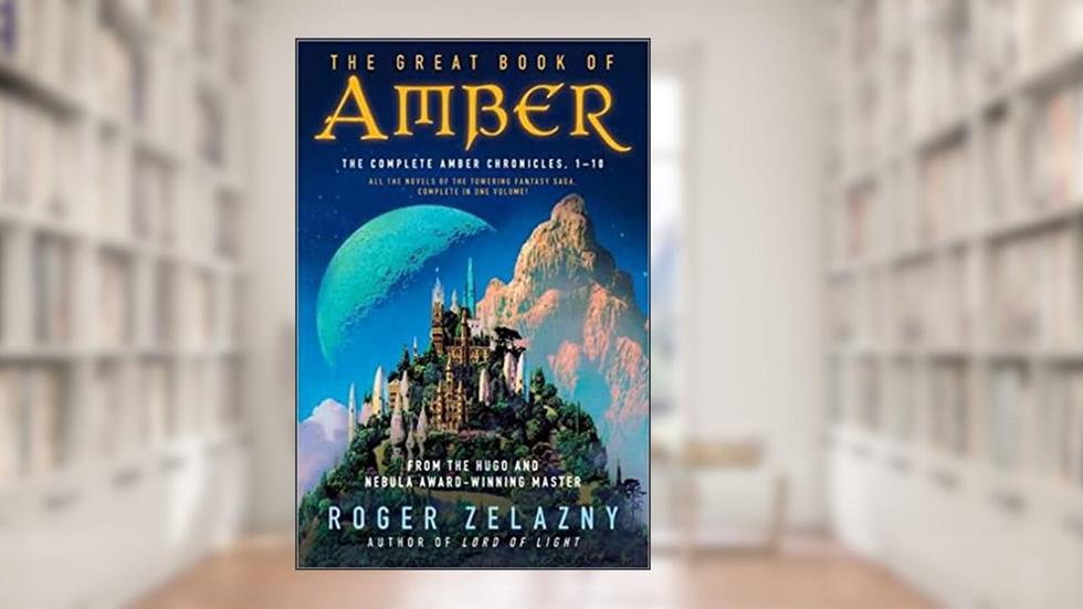 The Great Book of Amber: The Complete Amber Chronicles, 1-10 (Chronicles of Amber), written by Roger Zelazny