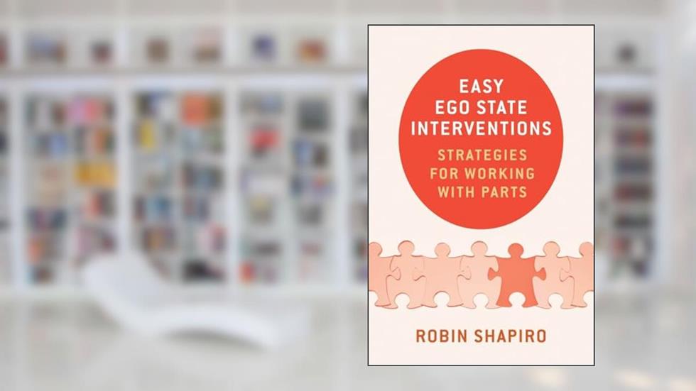 Easy Ego State Interventions: Strategies for Working With Parts, written by Robin Shapiro