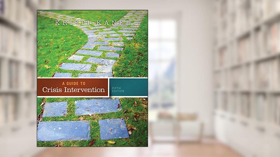 A Guide to Crisis Intervention, written by Kristi Kanel