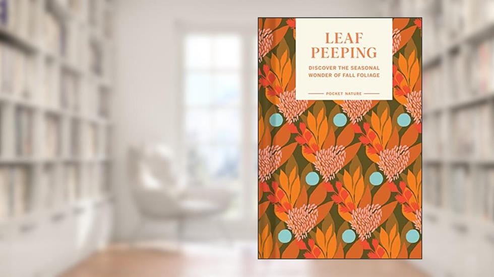 Pocket Nature Series: Leaf-Peeping: Discover the Seasonal Wonder of Fall Foliage, written by Erin Riley