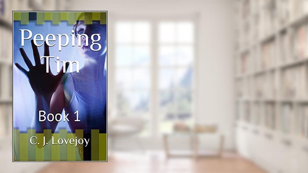 Peeping Tim: Book 1, written by C. J. Lovejoy