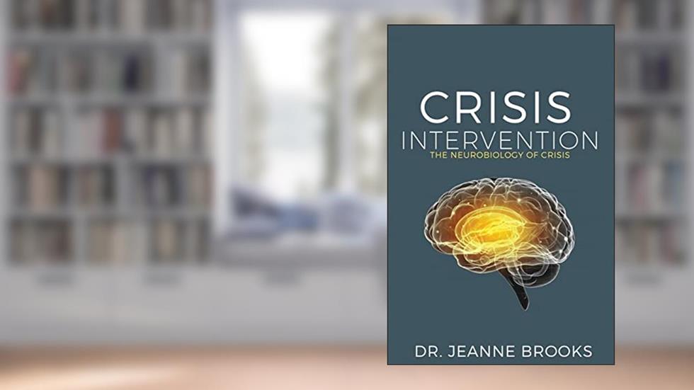 Crisis Intervention: The Neurobiology of Crisis, written by Dr Jeanne Brooks