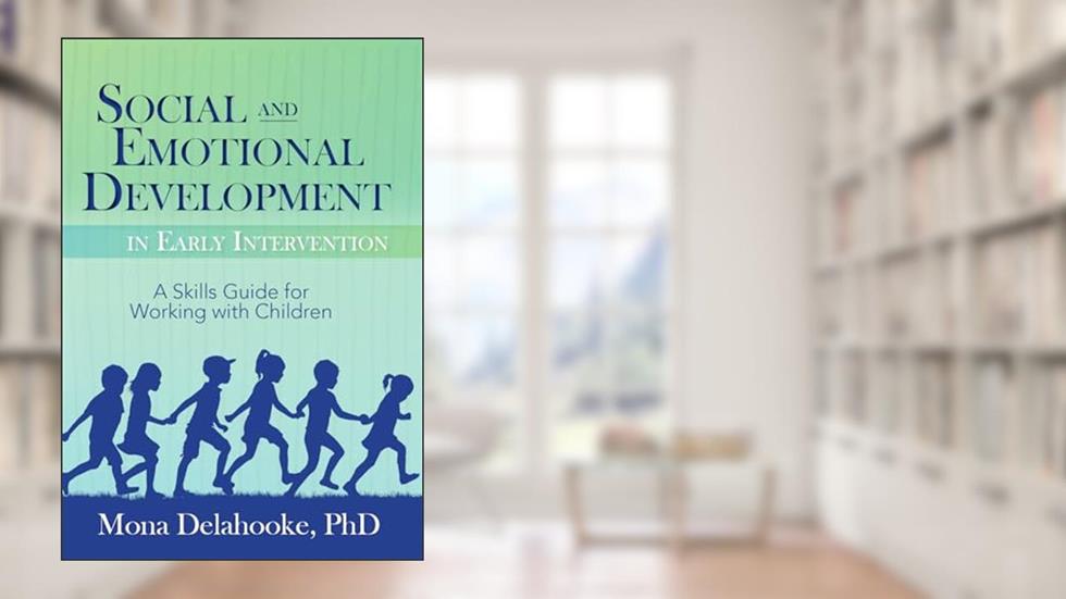 Social and Emotional Development in Early Intervention, written by Mona Delahooke