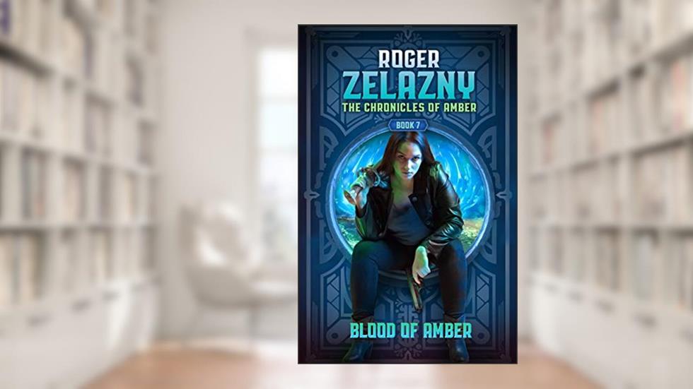 Blood of Amber: The Chronicles of Amber Book 7 (Chronicle of Amber), written by Roger Zelazny