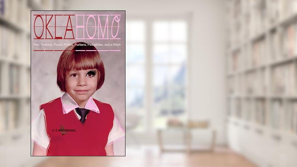 Oklahomo: Pee, Peeping, Police, Pistols, Puritans, Pedophiles, and a Witch, written by C T Madrigal