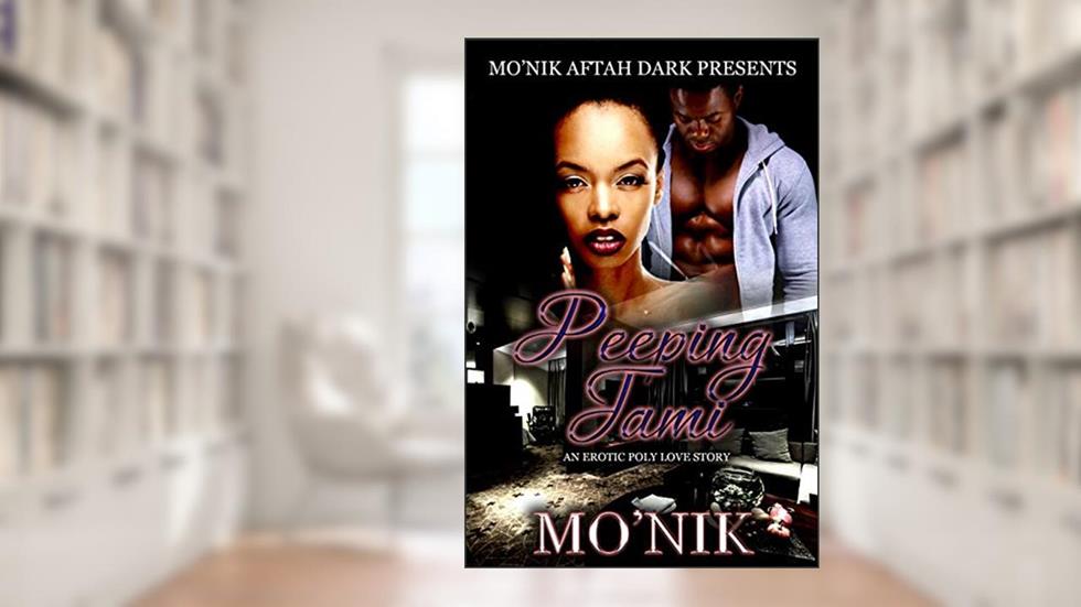 Peeping Tami: An Erotic Poly Love Story, written by Mo'Nik