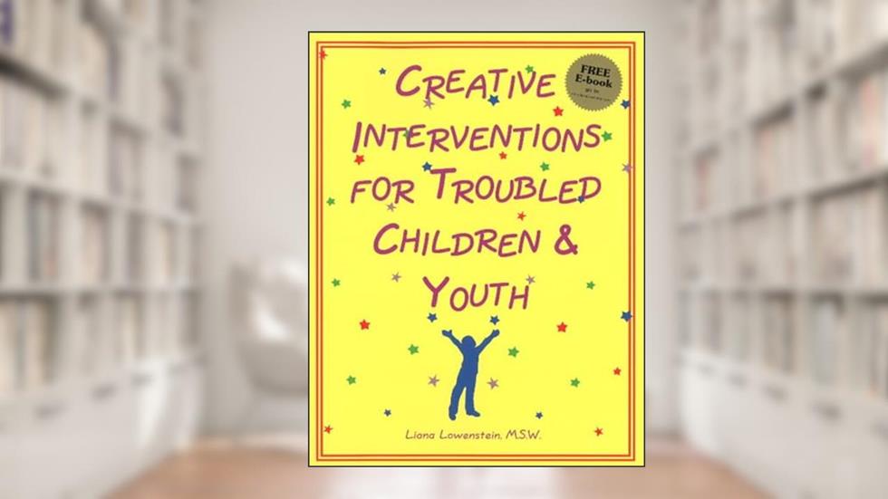 Creative Interventions for Troubled Children & Youth, written by Liana Lowenstein; msw
