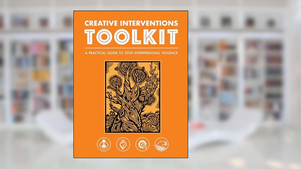 Creative Interventions Toolkit: A Practical Guide to Stop Interpersonal Violence, written by Creative Interventions