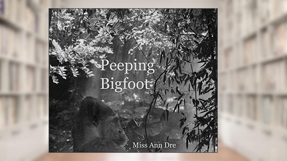 Peeping Bigfoot, written by Miss Ann Dre