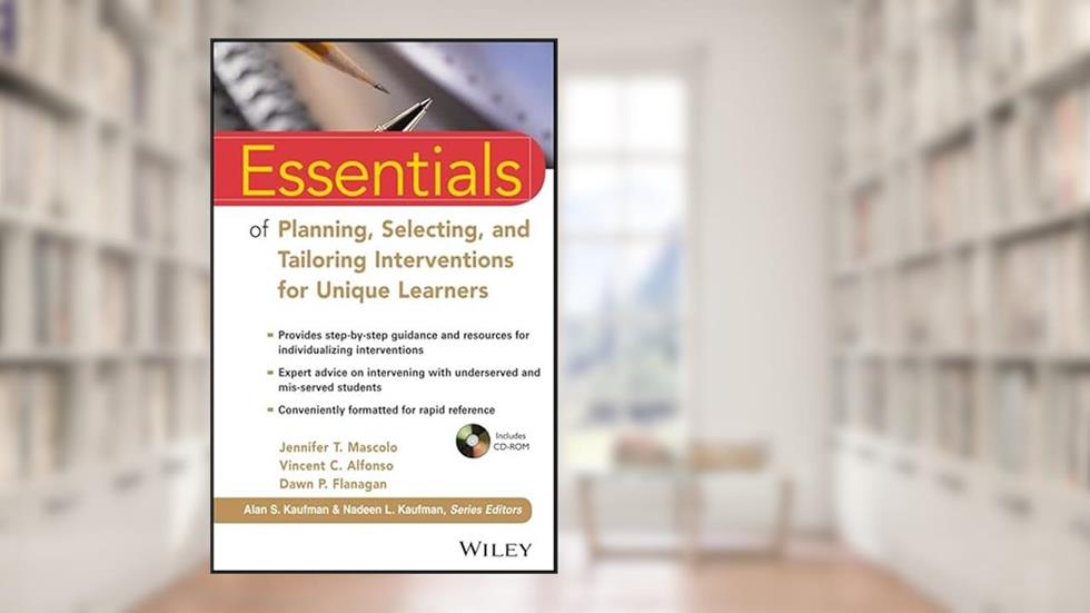 Essentials of Planning, Selecting, and Tailoring Interventions for Unique Learners (Essentials of Psychological Assessment), written by Jennifer T. Mascolo; Vincent C. Alfonso; Dawn P. Flanagan