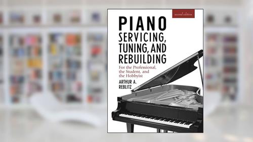 Cover from Piano Servicing, Tuning, and Rebuilding: For the Professional, the Student, and the Hobbyist, 2nd Edition, written by Arthur A. Reblitz
