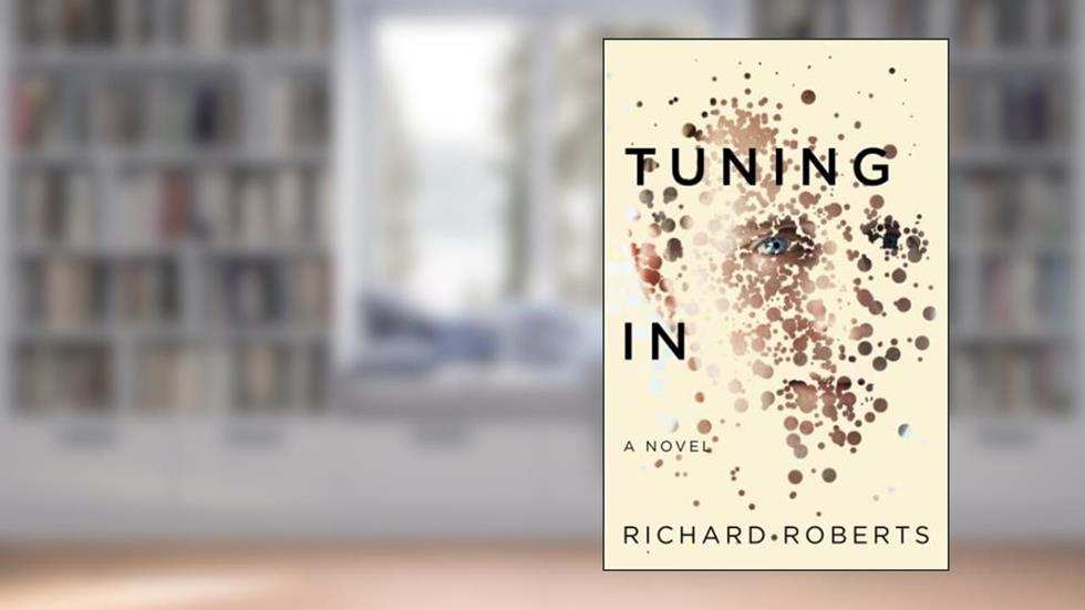 TUNING IN: A Novel, written by Richard Roberts