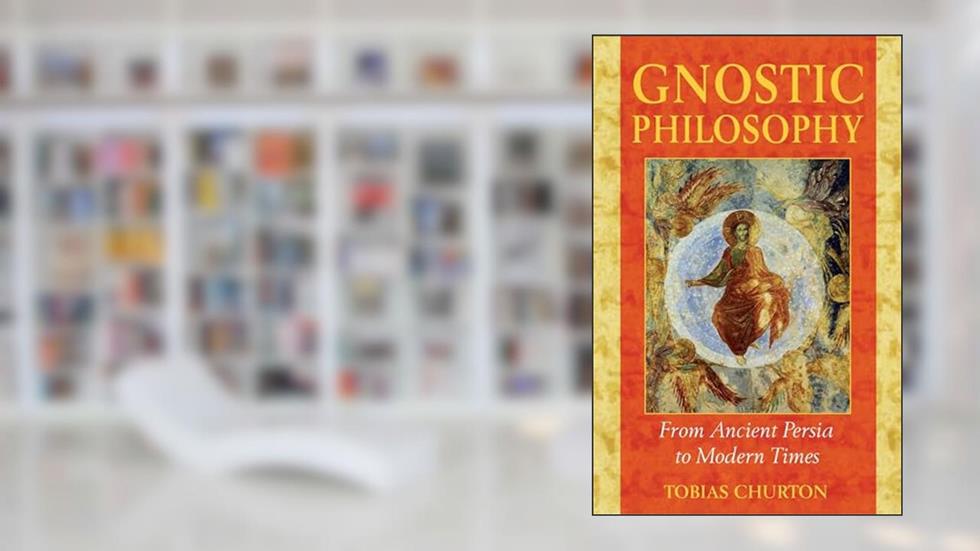 Gnostic Philosophy: From Ancient Persia to Modern Times, written by Tobias Churton