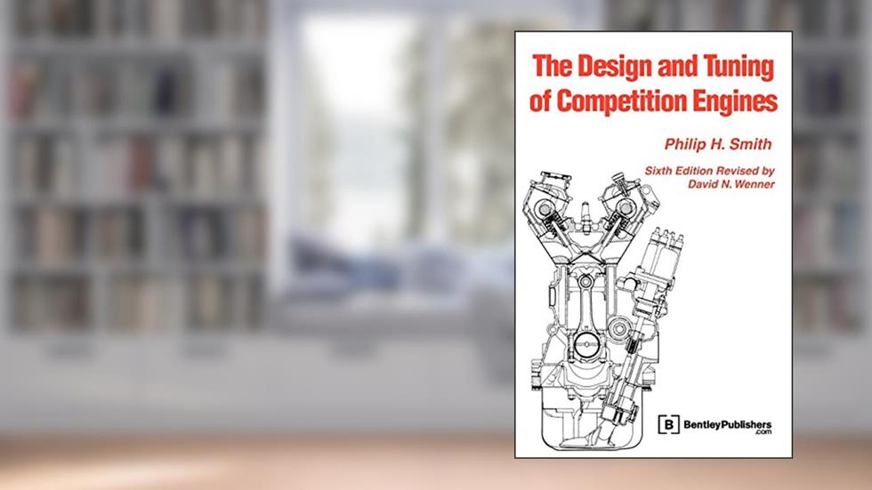 The Design and Tuning of Competition Engines, written by Philip Hubert Smith; David N. Wenner