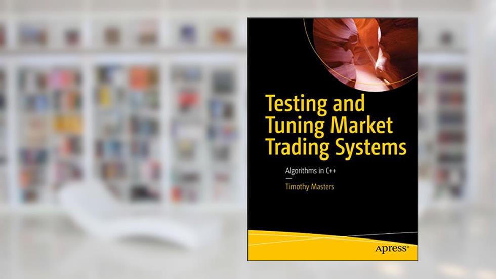 Testing and Tuning Market Trading Systems: Algorithms in C++, written by Timothy Masters