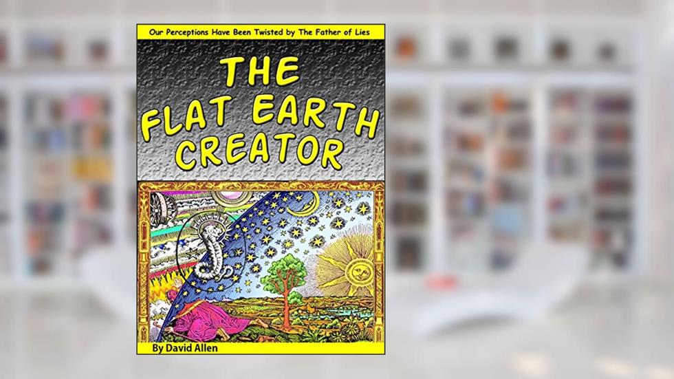 The Flat Earth Creator: The Demiurge, Yaldabaoth & the Father of Lies, written by David Allen