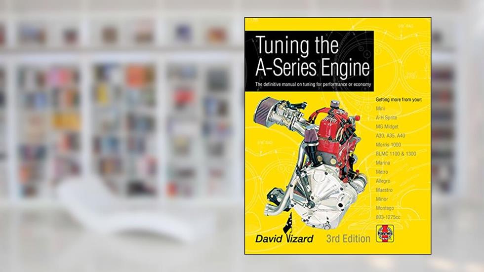 Tuning the A-Series Engine: The Definitive Manual on Tuning for Performance or Economy, written by David Vizard