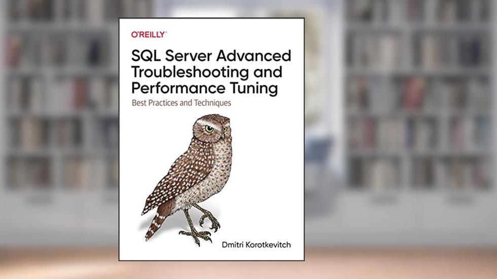 SQL Server Advanced Troubleshooting and Performance Tuning: Best Practices and Techniques, written by Dmitri Korotkevitch