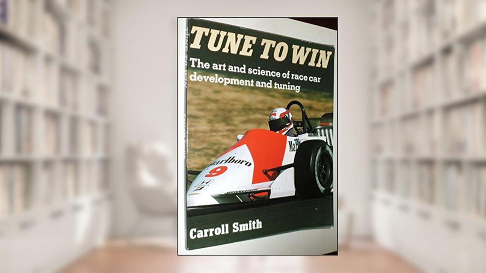 Tune to Win: The art and science of race car development and tuning, written by Carroll Smith