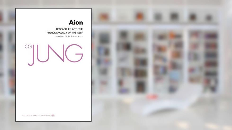 Aion: Researches into the Phenomenology of the Self (Collected Works of C.G. Jung Vol.9 Part 2), written by C. G. Jung