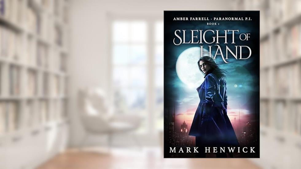 Sleight of Hand: Amber Farrell - Paranormal PI (Bite Back Book 1), written by Mark Henwick