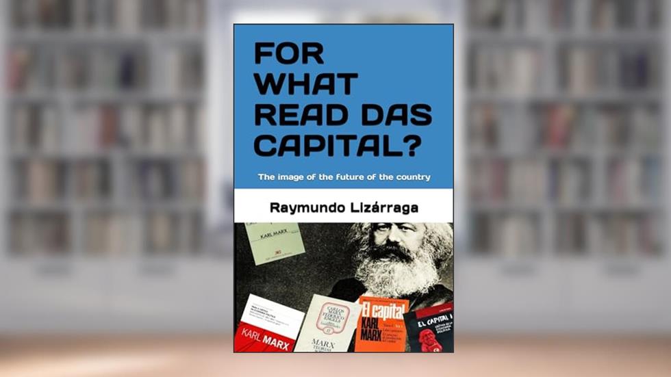 WHY YOU CAN READ THE CAPITAL?: The image of the future of the country (Karl Marx Demiurge), written by Raymundo Lizarraga