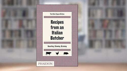 Cover from Recipes from an Italian Butcher: Roasting, Stewing, Braising, written by The Silver Spoon Kitchen