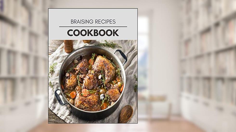 Braising Recipes Cookbook: Two Weekly Meal Plans, Quick and Easy Recipes to Stay Healthy and Lose Weight, written by Yvonne Nash