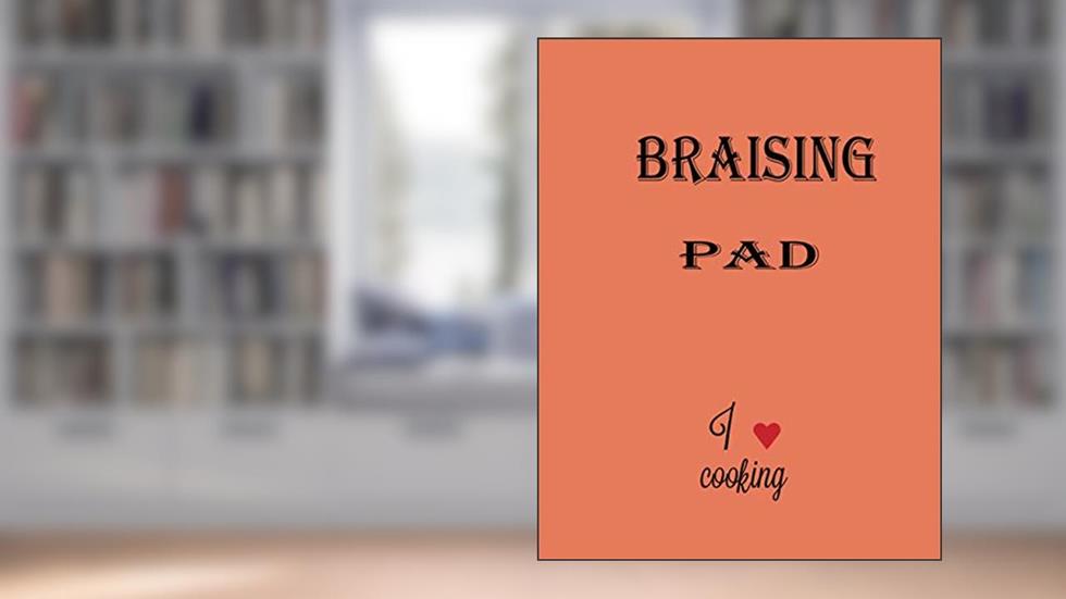 Braising Pad: Blank Recipe Book to Write In,High Quality:, Collect the Recipes You Love in Your Own Custom Cookbook,, written by RECIPE DIARY AMZIL
