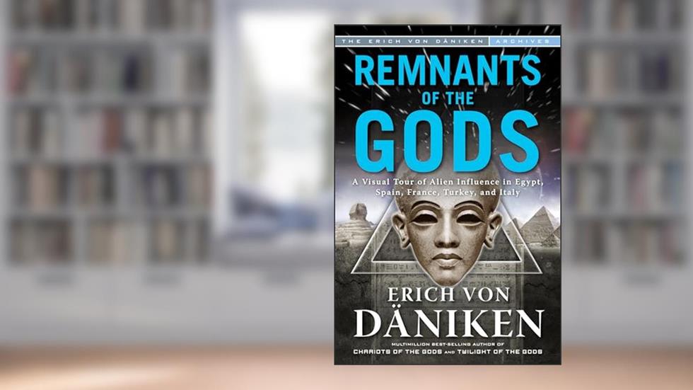 Remnants of the Gods: A Visual Tour of Alien Influence in Egypt, Spain, France, Turkey, and Italy (Erich von Daniken Library), written by Erich von Däniken